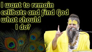 I want to remain celibate and find God, what should I do /  guru ji