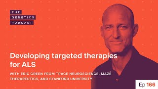 EP 166: Developing targeted therapies for ALS with Eric Green from Trace Neuroscience