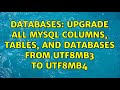 Databases: Upgrade all MySQL columns, tables, and databases from utf8mb3 to utf8mb4 (2 Solutions!!)