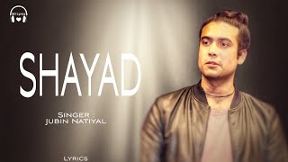 Shayad (LYRICS) - Jubin Nautiyal, Madhubanti Bagchi Pritam | Irshad Kamil