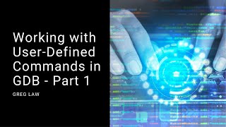 GDB User Defined Commands - Part 1