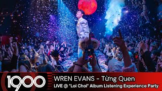 Wren Evans - Từng Quen [LIVE @ "Loi Choi" Album Listening Experience Party]