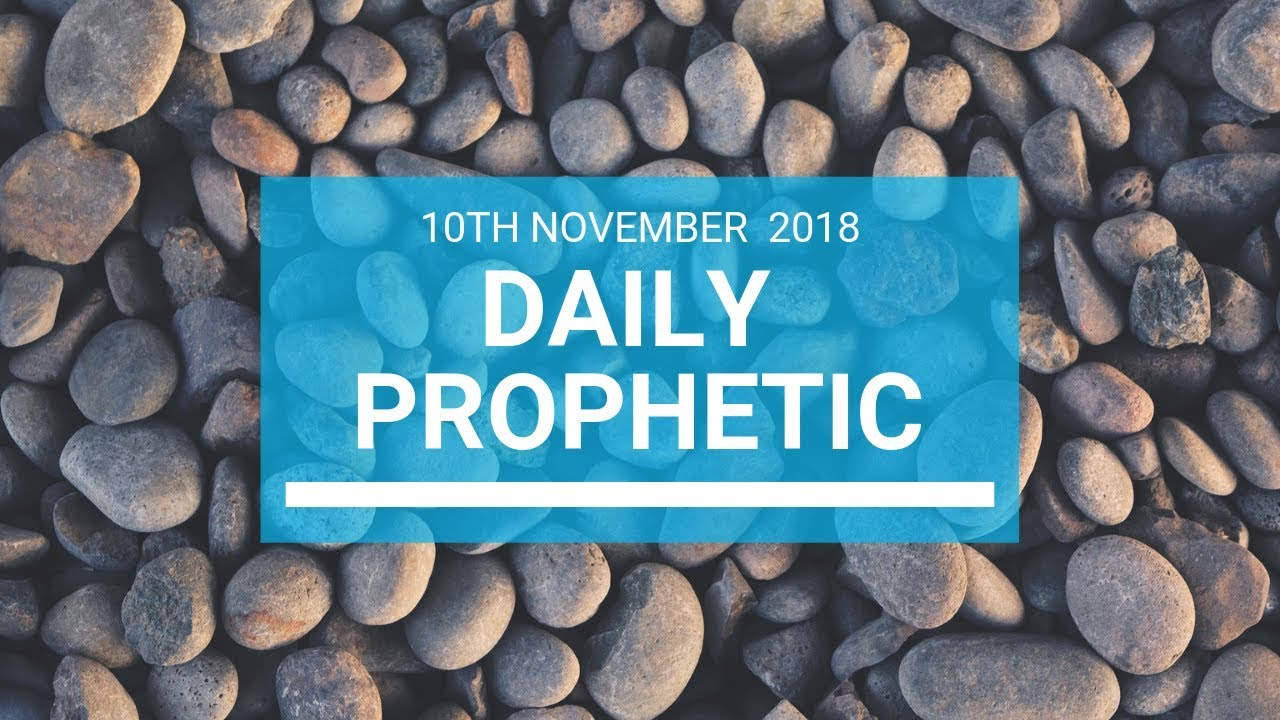 Daily Prophetic 10th November 2018 Youtube