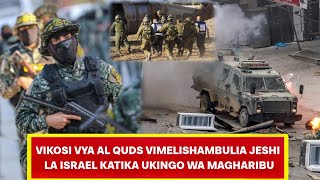 VIKOSI VYA AL QUDS VIMELISHAMBULIA JESHI LA ISRAEL KATIKA UKINGO WA MAGHARIBU