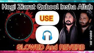 Nadeem Sarwar | Irfan Haider | Hogi Ziarat Qubool Insha Allah | Muharram 1440 | Slowed and Reverb