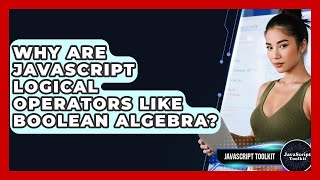 Why Are JavaScript Logical Operators Like Boolean Algebra? - JavaScript Toolkit