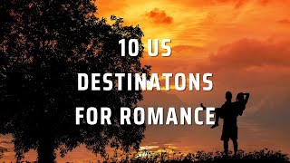 10 Romantic Places in the US | Romantic Getaways for Couples