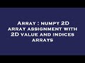 Array : numpy 2D array assignment with 2D value and indices arrays