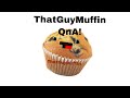 ThatGuyMuffin QandA for 6k/10k subs