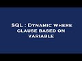 SQL : Dynamic where clause based on variable