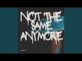 Not the Same Anymore