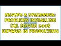 DevOps & SysAdmins: Problems installing SQL Server 2008 Express in Production