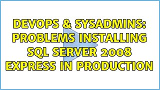 DevOps & SysAdmins: Problems installing SQL Server 2008 Express in Production