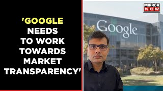 How Media Is Affected By Google's 'Unfair' Business Practices'?, Vinay Sarawagi Explains | Tech News