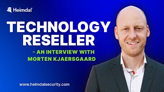 TECHNOLOGY RESELLER: An Interview with Morten Kjaersgaard, Heimdal CEO