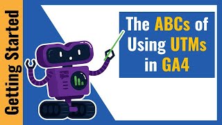 [2022 Update] The ABCs of Using UTMs in Google Analytics 4 (GA4)