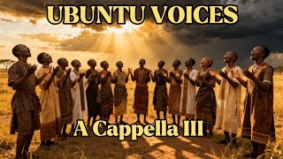 Ubuntu Voices – Pure A Cappella III | Sacred African Choir Music
