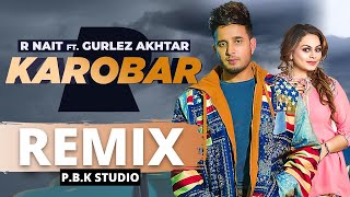 Karobar Remix | R Nait | Gurlez Akhtar | MixSingh Ft. P.B.K Studio