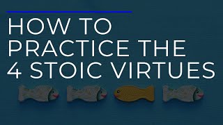 How To Practice The 4 Stoic Virtues