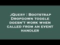 jQuery : Bootstrap Dropdown toggle doesn't work when called from an event handler