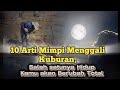 10 Arti Mimpi Menggali Kuburan, Pertanda Hidup Kamu akan Berubah Total - Menurut Islam