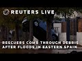 LIVE: Rescuers comb through debris after floods in eastern Spain | REUTERS