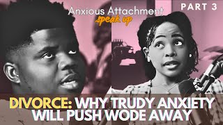 DIVORCE? MS TRUDY MUST CHANGE THIS QUICK WITH WODE MAYA OR ELSE |ANXIOUS ATTACHMENT