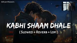 Kabhi Shaam Dhale New Song (Slowed×Reverb+Lofi) Jaani / Mohammad Faiz / Siddharth Gupta /Divya Kalia