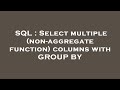 SQL : Select multiple (non-aggregate function) columns with GROUP BY