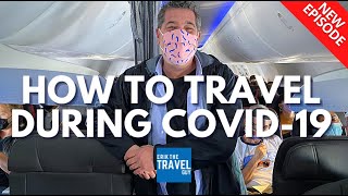 How To Travel During COVID-19 ---- STEP BY STEP GUIDE