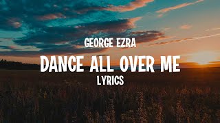 George Ezra - Dance All Over Me (Lyrics)