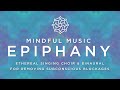 Mindful Music - EPIPHANY - Ethereal Choir & Binaural Beats to Remove Subconscious Blockages