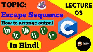 L-03 What is Escape Sequence | Escape Sequence in C Programming | Arranging output on console window