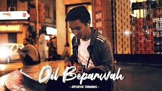 Dil Beparwah | Apurva Tamang