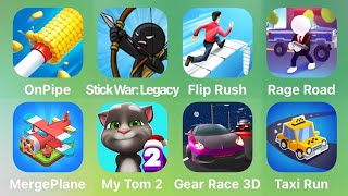 On Pipe, Stick War Legacy, Flip Rush, Rage Road, Merge Plane, My Tom 2, Gear Race 3D, Taxi Run
