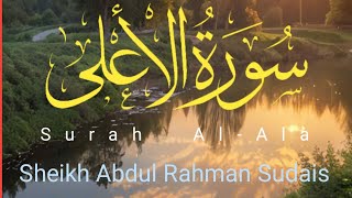 Surah Al-Ala | With Arabic Text | Sheikh Abdul Rahman Sudais | Beautiful Voice