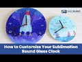 How to create a sublimation round glass clock