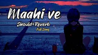 💕Maahi Ve💞[Slowed+Reverb] - Neha Kakkar | LoFi Version Music | Lofi😔Sad  Song | Emotionally Song 😭