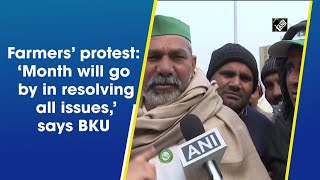 Farmers’ protest: ‘Month will go by in resolving all issues,’ says BKU