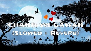 Chann Wi Gawah [ Slowed + Reverb ] Lofi Song | Madhav Mahajan | Himani Kapoor |