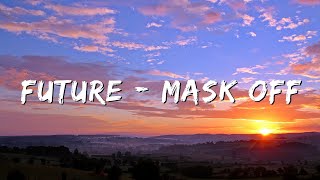 Future - Mask Off (Lyrics / Lyric Video) @officialfuturevideos