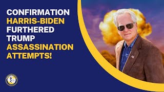 CONFIRMATION HARRIS-BIDEN FURTHERED TRUMP ASSASSINATION ATTEMPTS!