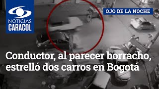 Conductor, al parecer borracho, estrelló dos carros en Bogotá