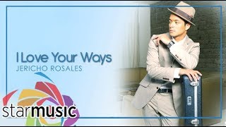 I Love Your Ways - Jericho Rosales (Lyrics) | Change