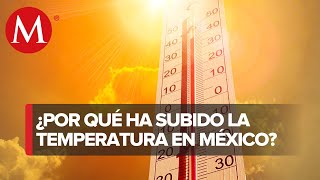 ¿A qué se deben las altas temperaturas y las ondas de calor tan intensas en México?
