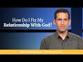 How Do I Fix My Relationship With God? // Mike Novotny