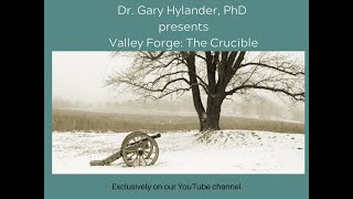Dr. Gary Hylander, PhD presents Valley Forge: The Crucible