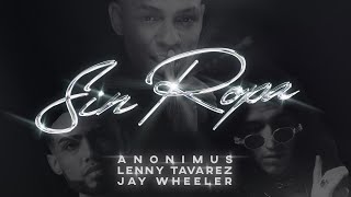 Anonimus, Lenny Tavarez & Jay Wheeler - Sin Ropa (Video Oficial)