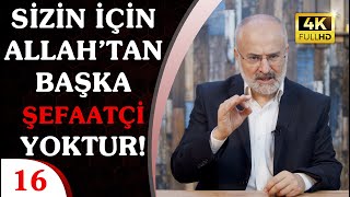 Şefaat Haktır - B16 | Sizin için Allah'tan başka bir şefaatçi yoktur