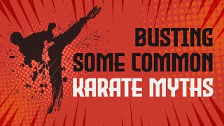 Ridiculous Myths about Karate | Busting Karate Myths